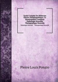 Traite Complet De Medecine Electro-Homeopathique, Cu Homeopathie Complexe: Pathologie Nouvelle-Therapeutique Nouvelle. Guide Pratique a L