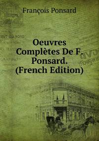 Oeuvres Completes De F. Ponsard. (French Edition)