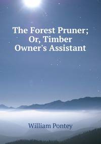 The Forest Pruner; Or, Timber Owner's Assistant