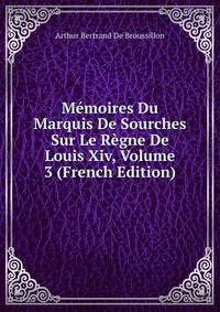 Memoires Du Marquis De Sourches Sur Le Regne De Louis Xiv, Volume 3 (French Edition)