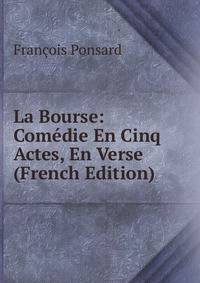La Bourse: Comedie En Cinq Actes, En Verse (French Edition)