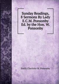 Sunday Readings, 8 Sermons By Lady E.C.M. Ponsonby Ed. by the Hon. W. Ponsonby