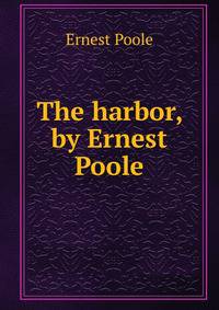 The harbor, by Ernest Poole