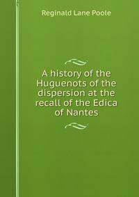 A history of the Huguenots of the dispersion at the recall of the Edica of Nantes