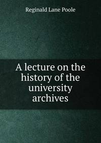 A lecture on the history of the university archives