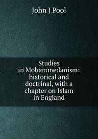 Studies in Mohammedanism: historical and doctrinal, with a chapter on Islam in England