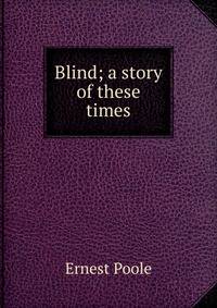 Blind; a story of these times