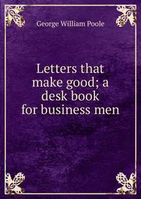 Letters that make good; a desk book for business men