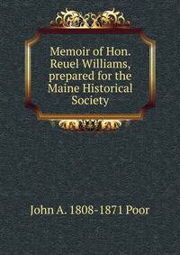 Memoir of Hon. Reuel Williams, prepared for the Maine Historical Society