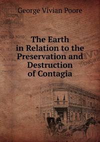 The Earth in Relation to the Preservation and Destruction of Contagia