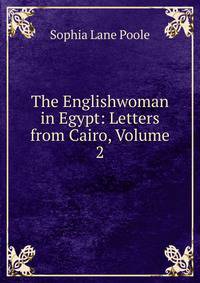 The Englishwoman in Egypt: Letters from Cairo, Volume 2