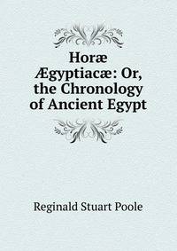 Hor? ?gyptiac?: Or, the Chronology of Ancient Egypt