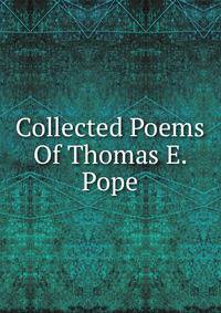 Collected Poems Of Thomas E. Pope