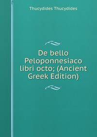 De bello Peloponnesiaco libri octo; (Ancient Greek Edition)