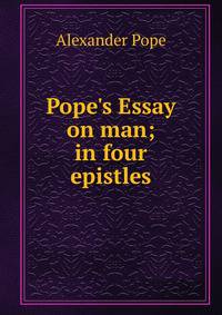 Pope's Essay on man; in four epistles