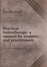 Practical hydrotherapy: a manual for students and practitioners