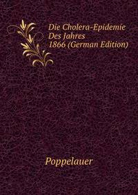 Die Cholera-Epidemie Des Jahres 1866 (German Edition)