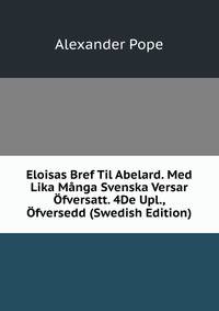 Eloisas Bref Til Abelard. Med Lika Manga Svenska Versar Ofversatt. 4De Upl., Ofversedd (Swedish Edition)