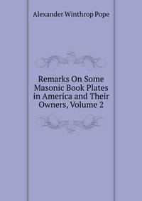 Remarks On Some Masonic Book Plates in America and Their Owners, Volume 2