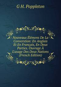 Nouveaux ?l?mens De La Converstion: En Anglais Et En Fran?ais, En Deux Parties. Ouvrage ? L'usage Des Deux Nations (French Edition)
