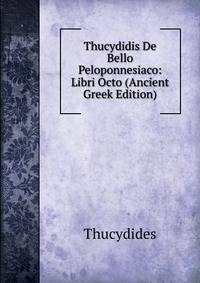 Thucydidis De Bello Peloponnesiaco: Libri Octo (Ancient Greek Edition)