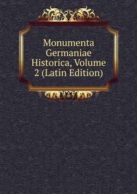 Monumenta Germaniae Historica, Volume 2 (Latin Edition)