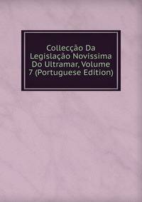 Colleccao Da Legislacao Novissima Do Ultramar, Volume 7 (Portuguese Edition)