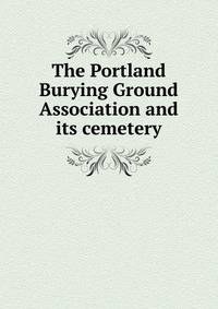 The Portland Burying Ground Association and its cemetery
