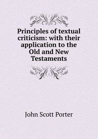 Principles of textual criticism: with their application to the Old and New Testaments