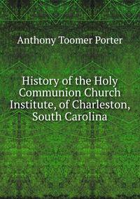 History of the Holy Communion Church Institute, of Charleston, South Carolina