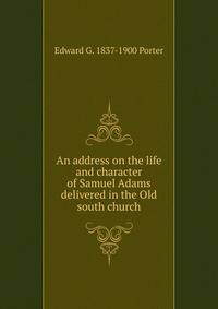 An address on the life and character of Samuel Adams delivered in the Old south church