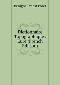 Dictionnaire Topographique . Eure (French Edition)