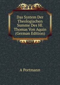 Das System Der Theologischen Summe Des Hl. Thomas Von Aquin (German Edition)
