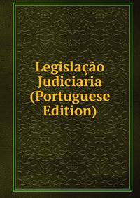 Legislacao Judiciaria (Portuguese Edition)