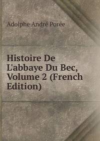 Histoire De L'abbaye Du Bec, Volume 2 (French Edition)