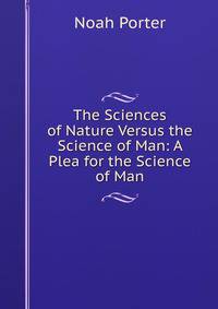 The Sciences of Nature Versus the Science of Man: A Plea for the Science of Man