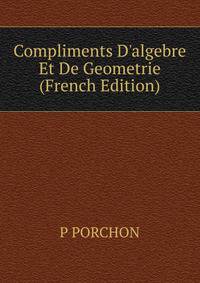Compliments D'algebre Et De Geometrie (French Edition)