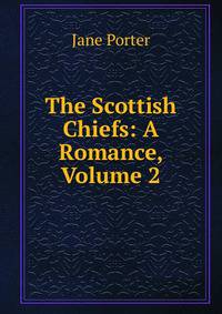 The Scottish Chiefs: A Romance, Volume 2