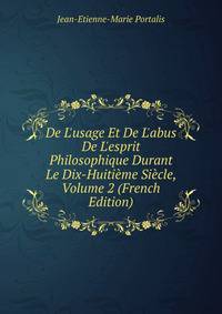 De L'usage Et De L'abus De L'esprit Philosophique Durant Le Dix-Huiti?me Si?cle, Volume 2 (French Edition)