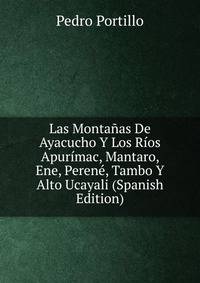 Las Montanas De Ayacucho Y Los Rios Apurimac, Mantaro, Ene, Perene, Tambo Y Alto Ucayali (Spanish Edition)