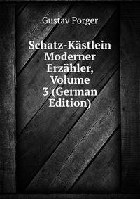 Schatz-Kastlein Moderner Erzahler, Volume 3 (German Edition)