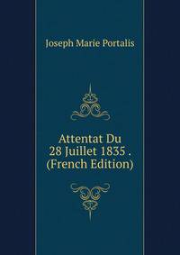 Attentat Du 28 Juillet 1835 . (French Edition)