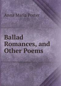Ballad Romances, and Other Poems