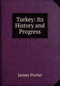 Turkey: Its History and Progress