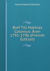 Bref Till Mathias Calonius: Aren 1791-1796 (Finnish Edition)