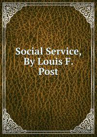 Social Service, By Louis F. Post