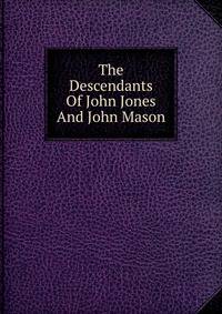 The Descendants Of John Jones And John Mason