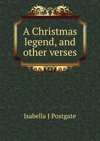 A Christmas legend, and other verses