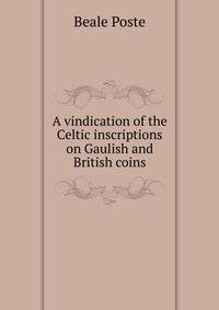 A vindication of the Celtic inscriptions on Gaulish and British coins