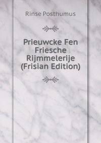 Prieuwcke Fen Friesche Rijmmelerije (Frisian Edition)